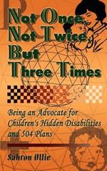 Not Once, Not Twice, But Three Times: Being an Advocate for Children's Hidden Disabilities and 504 Plans