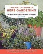 Complete Container Herb Gardening: Design and Grow Beautiful, Bountiful Herb-Filled Pots