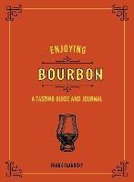 Enjoying Bourbon: A Tasting Guide and Journal