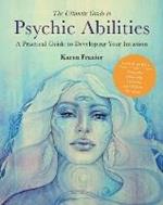 The Ultimate Guide to Psychic Abilities: A Practical Guide to Developing Your Intuition