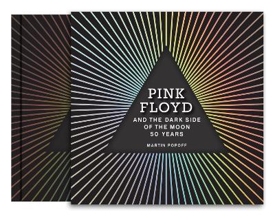 Pink Floyd and The Dark Side of the Moon: 50 Years - Martin Popoff - cover