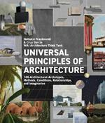 Universal Principles of Architecture: 100 Architectural Archetypes, Methods, Conditions, Relationships, and Imaginaries