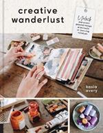 Creative Wanderlust: Unlock Your Artistic Potential Through Mixed-Media Art Journaling Techniques - With 8 sheets of printed papers for journaling and collage