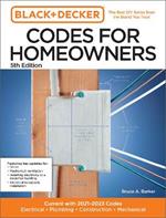 Black and Decker Codes for Homeowners 5th Edition: Current with 2021-2023 Codes - Electrical • Plumbing • Construction • Mechanical