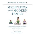 Mindful in Minutes: Meditation for the Modern Family