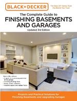 Black and Decker The Complete Guide to Finishing Basements and Garages Updated 3rd Edition: Projects and Practical Solutions for Finishing Basements and Upgrading Garages