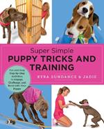 Super Simple Puppy Tricks and Training: Fun and Easy Step-by-Step Activities to Engage, Challenge, and Bond with Your Puppy