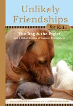 Unlikely Friendships for Kids: The Dog & The Piglet