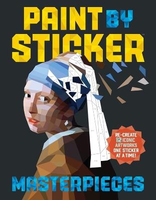 Paint by Sticker Masterpieces: Re-create 12 Iconic Artworks One Sticker at a Time! - Workman Publishing - cover
