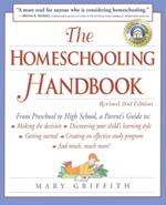 The Homeschooling Handbook: From Preschool to High School, A Parent's Guide to: Making the Decision; Discove ring your child's learning style; Getting Started; Creating an Effective Study