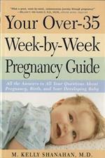 Your Over-35 Week-by-Week Pregnancy Guide: All the Answers to All Your Questions About Pregnancy, Birth, and Your Developing Baby