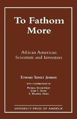 To Fathom More: African American Scientists and Inventors