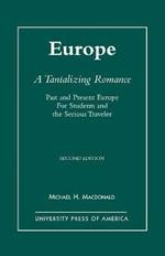 Europe, A Tantalizing Romance: Past and Present Europe for Students and the Serious Traveler