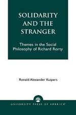 Solidarity and the Stranger: Themes in the Social Philosophy of Richard Rorty