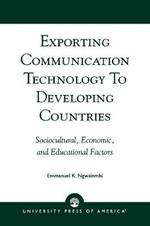 Exporting Communication Technology to Developing Countries: Sociocultural, Economic, and Educational Factors