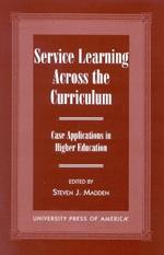 Service Learning Across the Curriculum: Case Applications in Higher Education