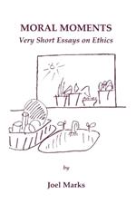 Moral Moments: Very Short Essays on Ethics