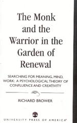 The Monk and the Warrior in the Garden of Renewal: Searching for Meaning, Mind, Work