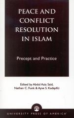 Peace and Conflict Resolution in Islam: Precept and Practice