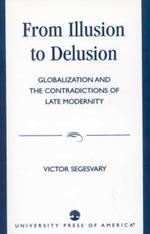 From Illusion to Delusion: Globalization and the Contradictions of Late Modernity