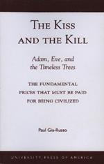 The Kiss and the Kill: Adam, Eve, and the Timeless Trees: The Fundamental Prices that Must be Paid for Being Civilized