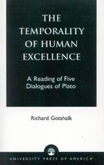 The Temporality of Human Excellence: A Reading of Five Dialogues of Plato