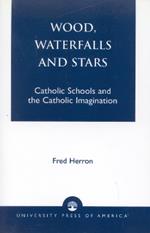 Wood, Waterfalls and Stars: Catholic Schools and the Catholic Imagination