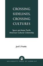 Crossing Sidelines, Crossing Cultures: Sport and Asian Pacific American Cultural Citizenship