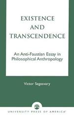 Existence and Transcendence: An Anti-Faustian Study in Philosophical Anthropology