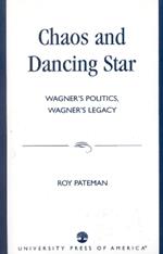 Chaos and Dancing Star: Wagner's Politics, Wagner's Legacy