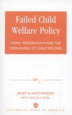 Failed Child Welfare Policy: Family Preservation and the Orphaning of Child Welfare