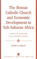 The Roman Catholic Church and Economic Development in Sub-Saharan Africa: Voices Yet Unheard in a Listening World