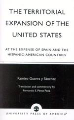 The Territorial Expansion of the United States: At the Expense of Spain and the Hispanic-American Countries