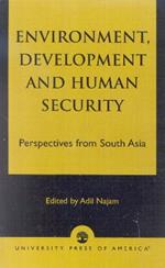 Environment, Development and Human Security: Perspectives from South Asia