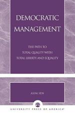 Democratic Management: The Path to Total Quality with Total Liberty and Equality