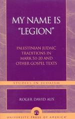 My Name Is Legion: Palestinian Judaic Traditions in Mark 5:1-20 and Other Gospel Texts