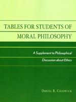 Tables for Students of Moral Philosophy: A Supplement to Philosophical Discussion About Ethics