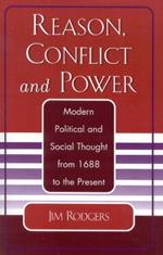 Reason, Conflict, and Power: Modern Political and Social Thought from 1688 to the Present