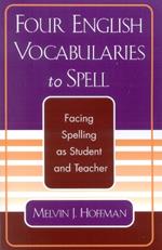 Four English Vocabularies to Spell: Facing Spelling as Student and Teacher