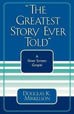 The Greatest Story Ever Told: A Silver Screen Gospel