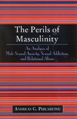 The Perils of Masculinity: An Analysis of Male Sexual Anxiety, Sexual Addiction, and Relational Abuse