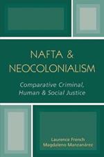 NAFTA & Neocolonialism: Comparative Criminal, Human, & Social Justice