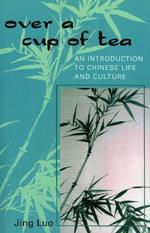 Over a Cup of Tea: An Introduction to Chinese Life and Culture