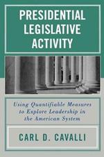 Presidential Legislative Activity: Using Quantifiable Measures to Explore Leadership in the American System