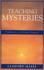 Teaching Mysteries: Foundations of Spiritual Pedagogy