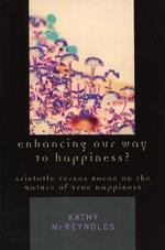 Enhancing Our Way to Happiness?: Aristotle Versus Bacon on the Nature of True Happiness