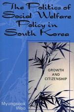 The Politics of Social Welfare Policy in South Korea: Growth and Citizenship