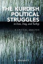 The Kurdish Political Struggles in Iran, Iraq, and Turkey: A Critical Analysis