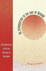 An Introduction to the Love of Wisdom: An Essential and Existential Approach to Philosophy