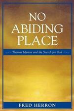 No Abiding Place: Thomas Merton and the Search for God